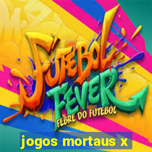 jogos mortaus x