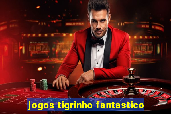 jogos tigrinho fantastico