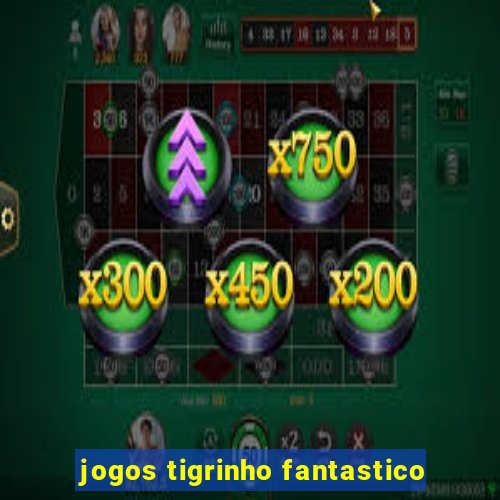 jogos tigrinho fantastico