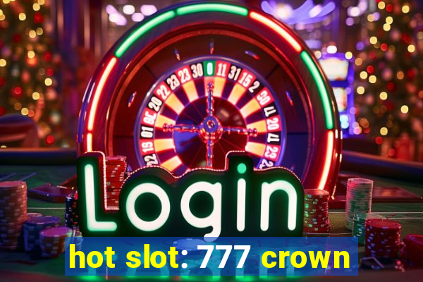 hot slot: 777 crown