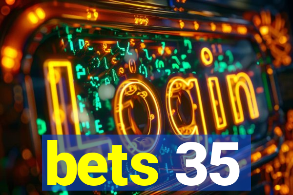 bets 35