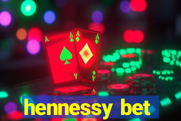 hennessy bet