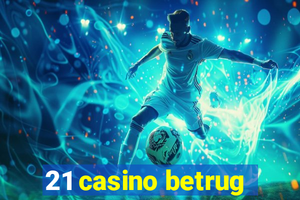 21 casino betrug