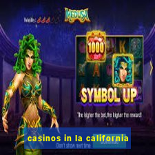 casinos in la california