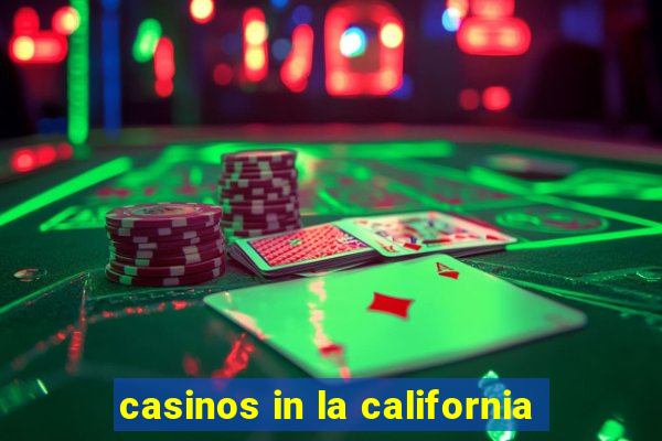 casinos in la california