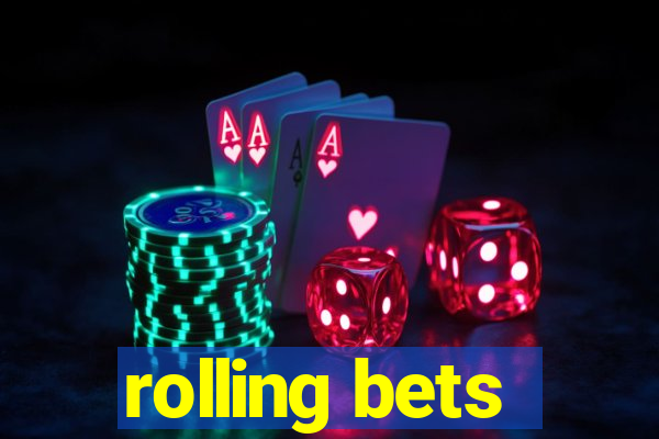 rolling bets