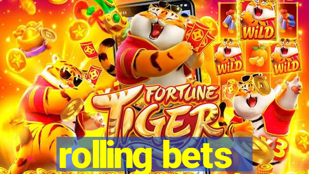 rolling bets