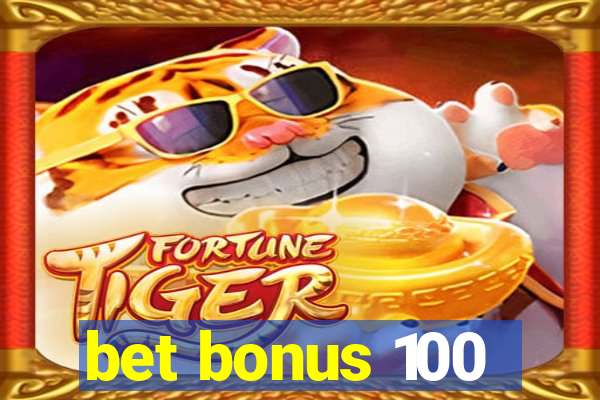 bet bonus 100