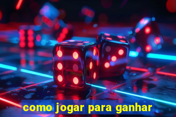 como jogar para ganhar