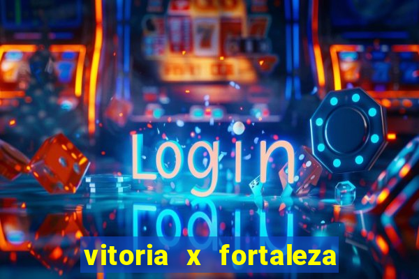 vitoria x fortaleza onde assistir