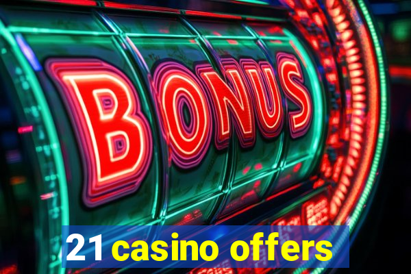 21 casino offers