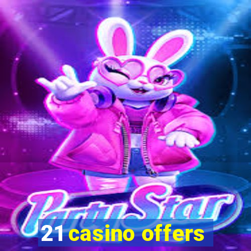 21 casino offers