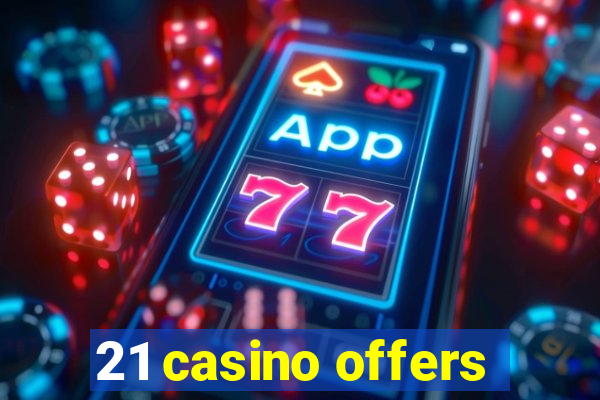 21 casino offers