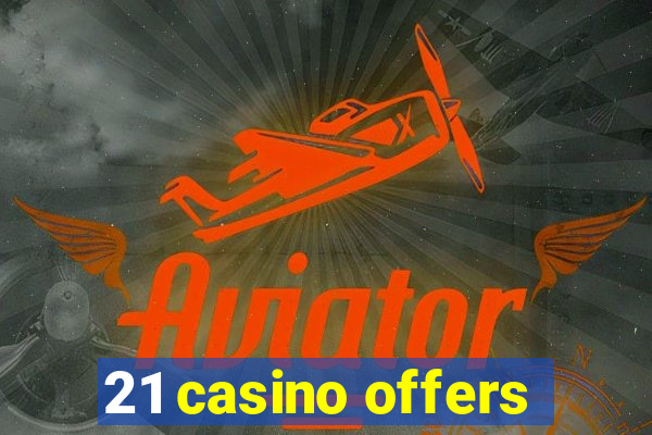 21 casino offers