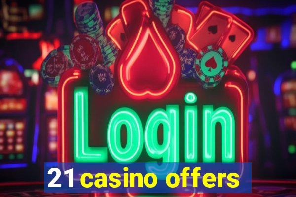 21 casino offers