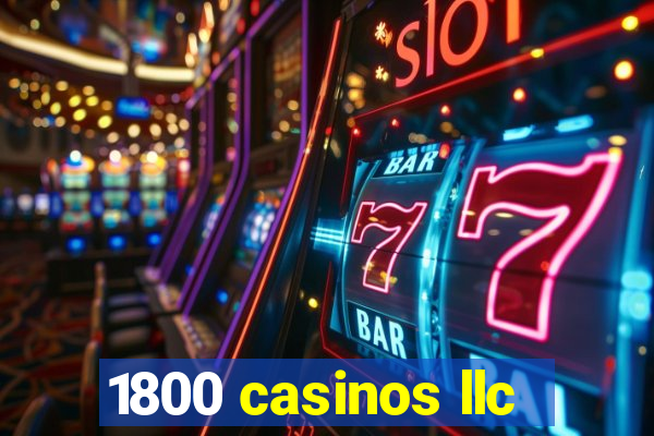 1800 casinos llc