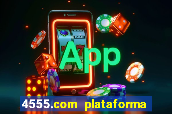 4555.com plataforma de jogos