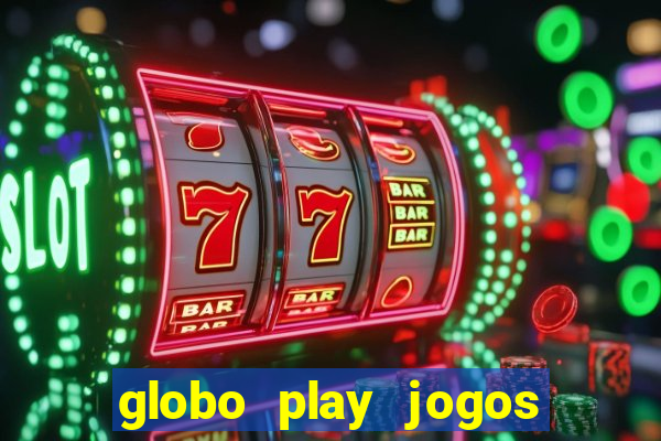 globo play jogos ao vivo hoje