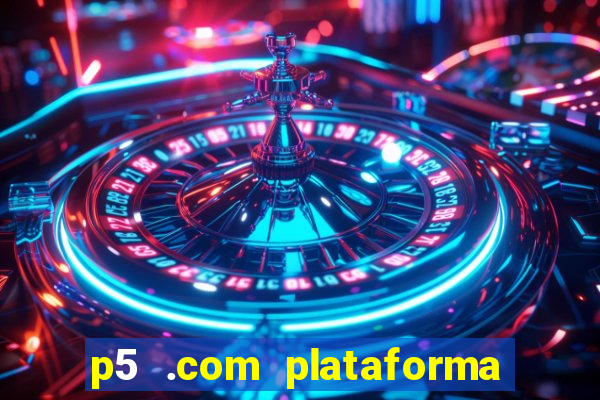 p5 .com plataforma de jogos