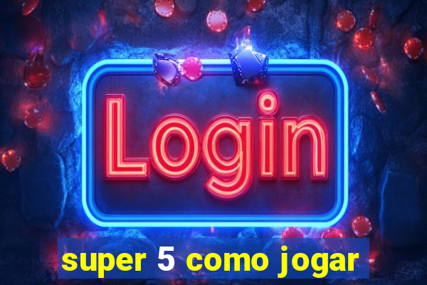 super 5 como jogar