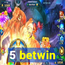 5 betwin