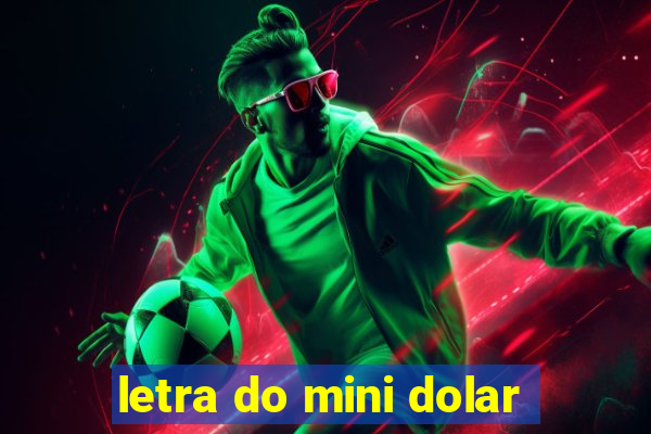 letra do mini dolar