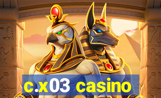 c.x03 casino