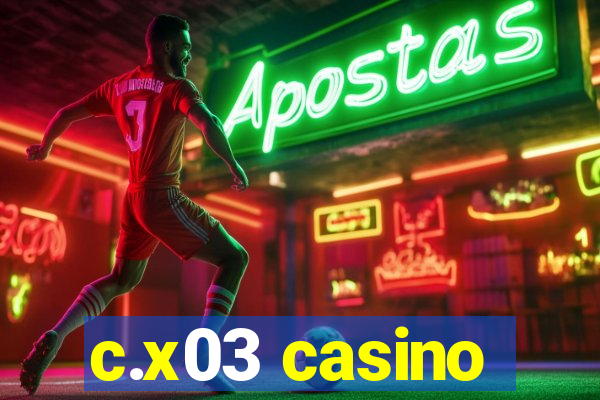 c.x03 casino