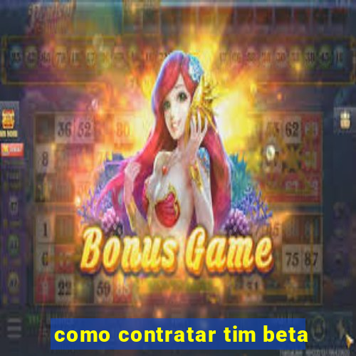 como contratar tim beta