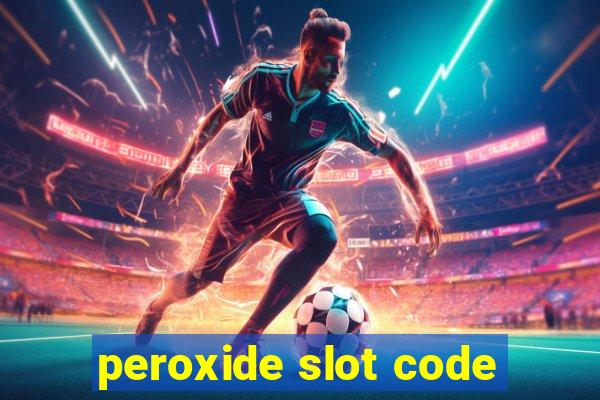 peroxide slot code