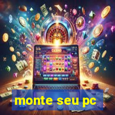 monte seu pc