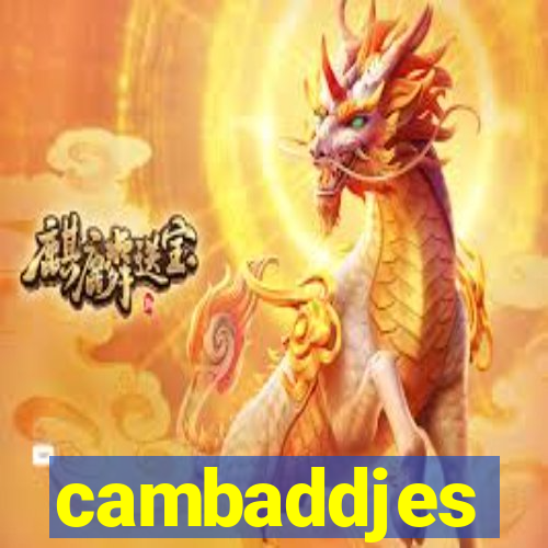 cambaddjes