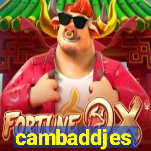 cambaddjes