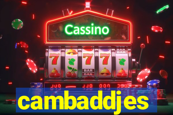 cambaddjes