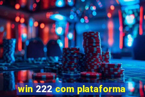 win 222 com plataforma