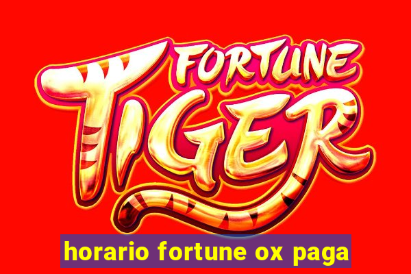 horario fortune ox paga