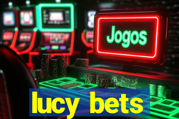 lucy bets