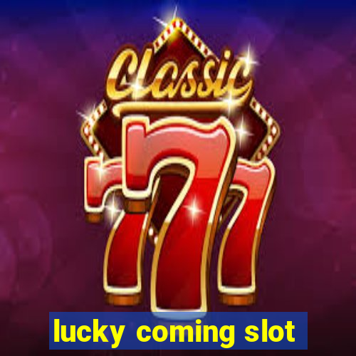 lucky coming slot