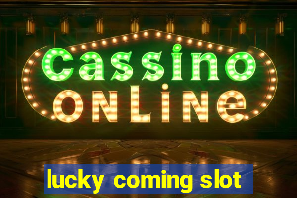 lucky coming slot