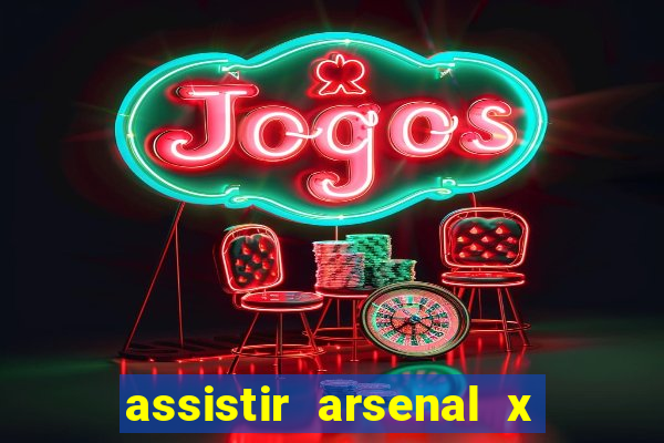 assistir arsenal x barcelona ao vivo hd