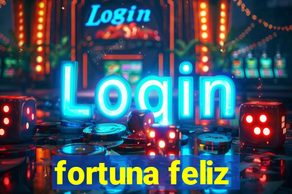 fortuna feliz