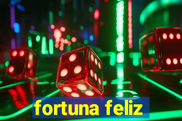 fortuna feliz