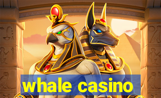 whale casino