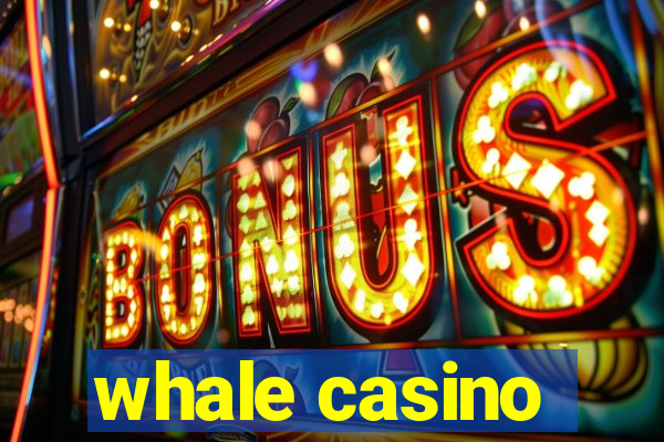 whale casino