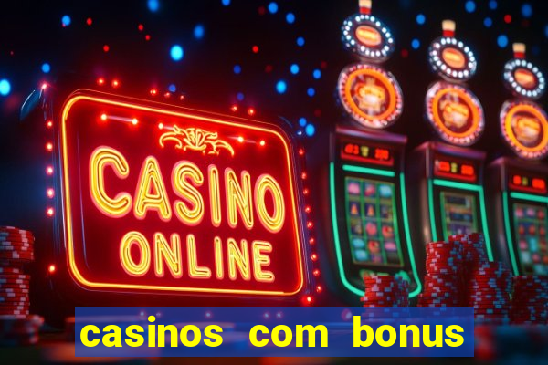 casinos com bonus sem deposito