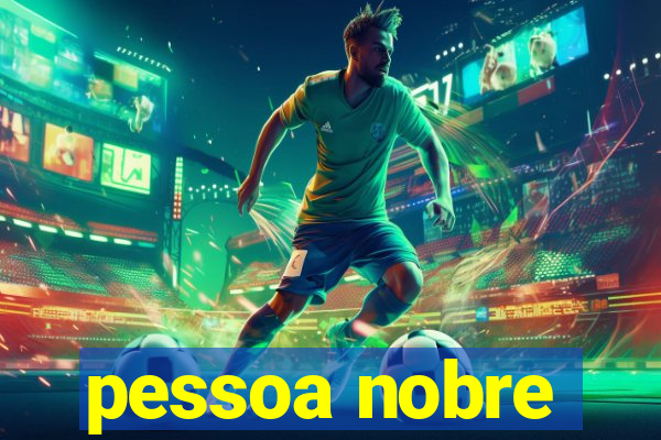 pessoa nobre