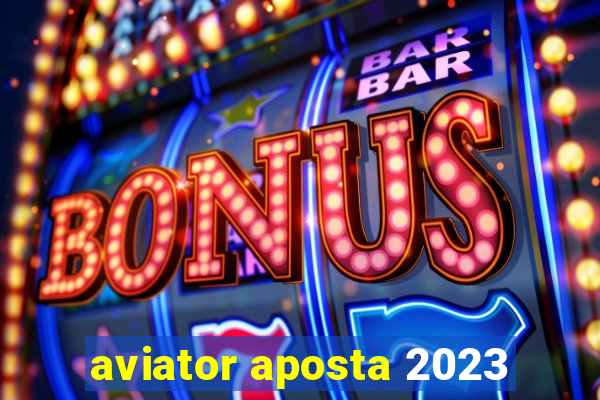 aviator aposta 2023