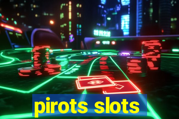 pirots slots