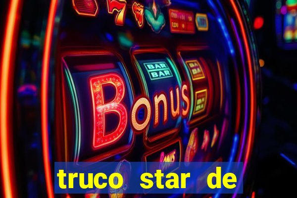 truco star de ganhar dinheiro