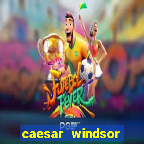 caesar windsor casino hotel